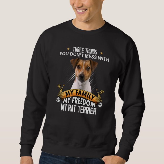 Three Things You Don't Mess With Rat Terrier Dog Sweatshirt (Front)