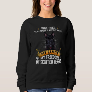 Three Things You Don't Mess With Scottish Terrier Sweatshirt
