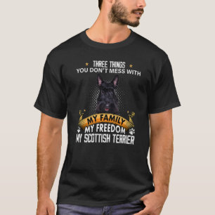 Three Things You Don't Mess With Scottish Terrier T-Shirt