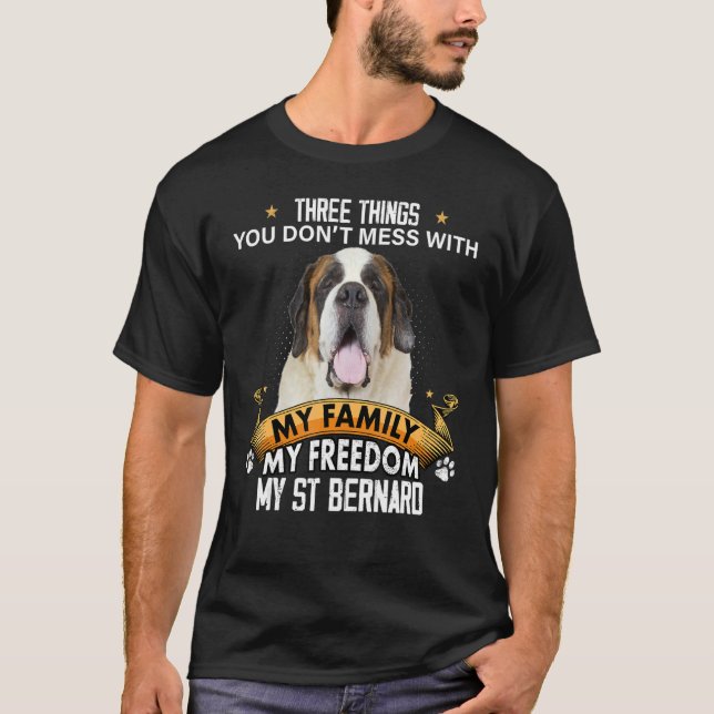 Three Things You Don't Mess With St Bernard Dog T-Shirt (Front)