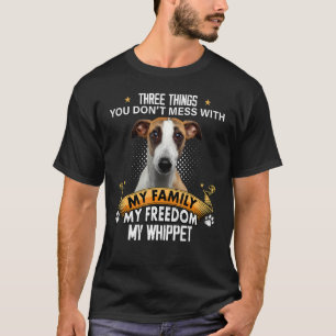Three Things You Don't Mess With Whippet Dog T-Shirt
