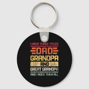 Three Titles Dad Grandpa & Great Grandpa And I Keychain