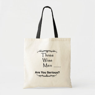 Three Wise Men ..... are you serious? Tote Bag