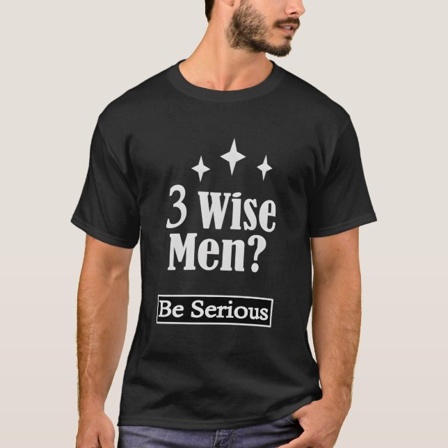 Three Wise Men Be Serious Funny Christian Women T-Shirt (Front)