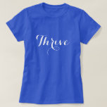 Thrive Typography T-Shirt<br><div class="desc">A text design in flowing typography "Thrive". Send a positive message wherever you go. Shown here on a dark blue shirt with white font, you may change the colours by selecting "customize it". If you choose a light colour shirt, you will need to adjust the font colour to a dark...</div>