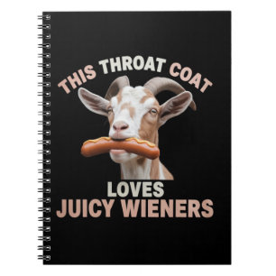 Throat Goat Swallows Juicy Wieners Inappropriate  Notebook