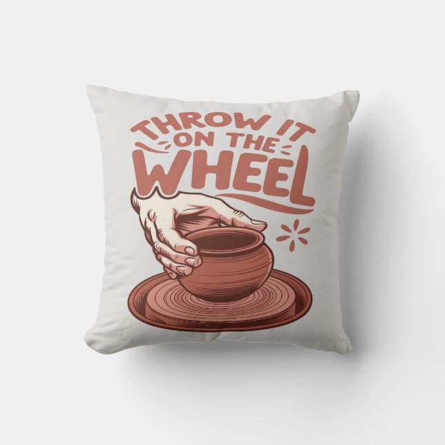 Throw It on the Wheel Pottery Art Clay Craft Throw Pillow (Front)