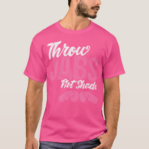 Throw Jabs Not Shade Self-Defence Workout Kickboxi T-Shirt