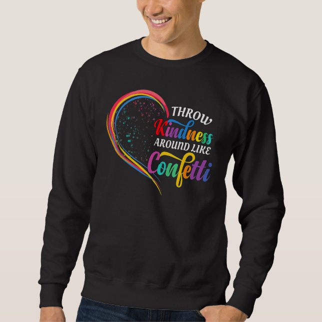 Throw Kindness Around Like Confetti Be Kind Teache Sweatshirt (Front)
