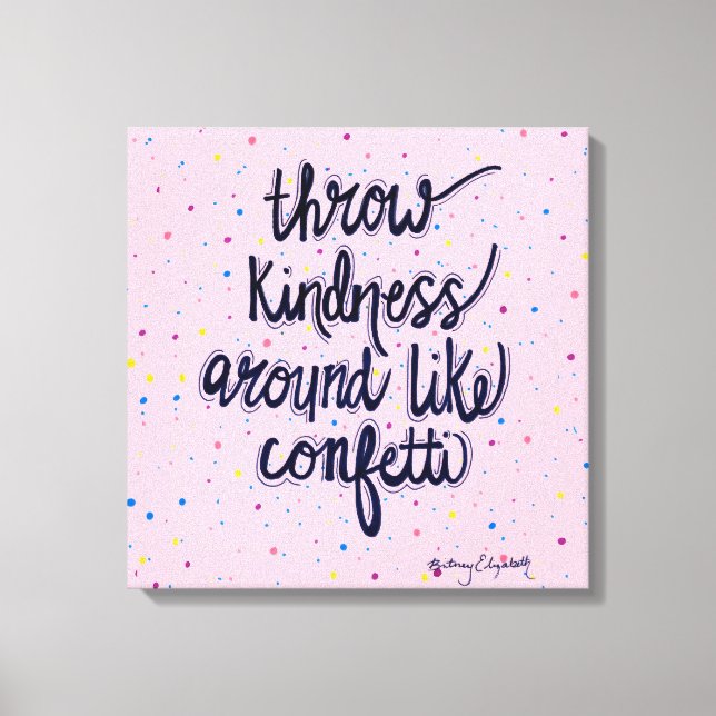 Throw Kindness Around Like Confetti Canvas Print (Front)