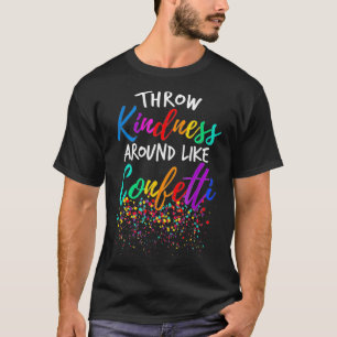 Throw Kindness Around Like Confetti Kind Teacher F T-Shirt