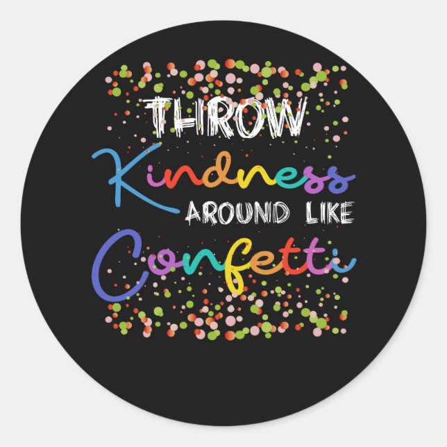 Throw Kindness Around Like Confetti Kind Teacher K Classic Round Sticker (Front)