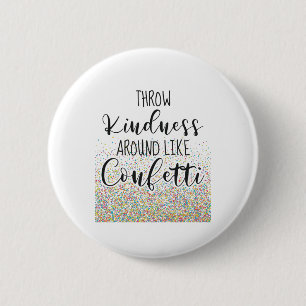 Throw Kindness Like Confetti Inspirational Saying 2 Inch Round Button