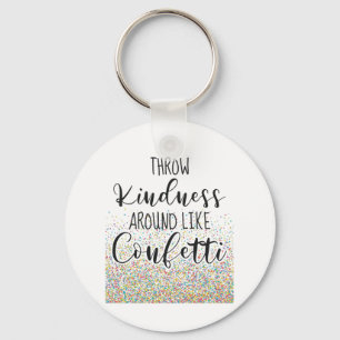 Throw Kindness Like Confetti Inspirational Saying Keychain