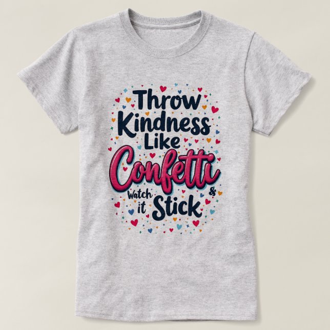 Throw Kindness Like Confetti Inspirational Slogan  T-Shirt (Design Front)