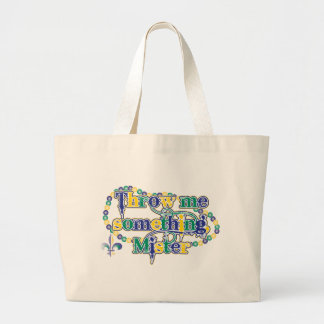 Throw me something, Mister (bc) Large Tote Bag