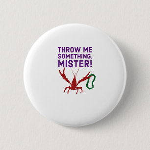 Throw Me Something Mister!  Cajun Mardi Gras 2 Inch Round Button