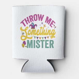Throw me Something Mister Funny Mardi Gras Gift Can Cooler