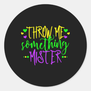 Throw Me Something Mister Happy Mardi Gras Carniva Classic Round Sticker