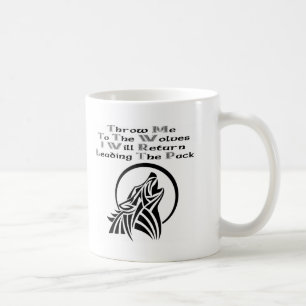 Throw Me To The Wolves I Will Return Leading Pack Coffee Mug