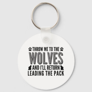 Throw Me To The Wolves Keychain