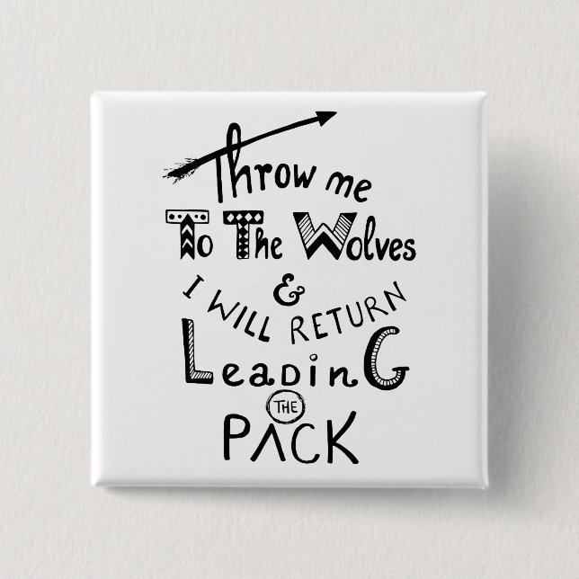 Throw me to the wolves! Motivational quote 2 Inch Square Button (Front)