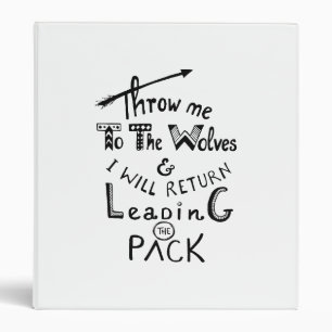 Throw me to the wolves! Motivational quote Binder