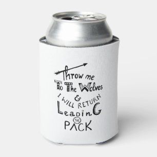 Throw me to the wolves! Motivational quote Can Cooler