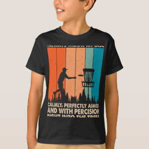 Throw My Disc Calmly Perfectly Aimed Funny Disc Go T-Shirt