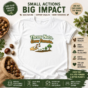 Throw Nuts Grow Forests Nature Action T-Shirt