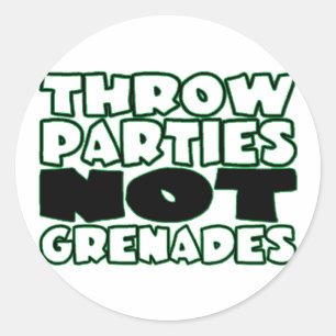 Throw Parties Not Grenades Classic Round Sticker