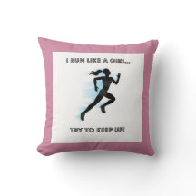 Throw Pillow, I Run Like A Girl...Try To Keep Up!