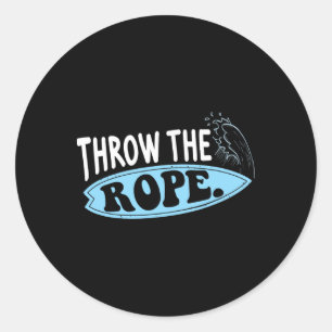 Throw The Rope Funny Wakesurfing Boat Wake Surf Bo Classic Round Sticker