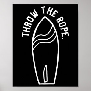 Throw The Rope Funny Wakesurfing Boat Wake Surf Bo Poster