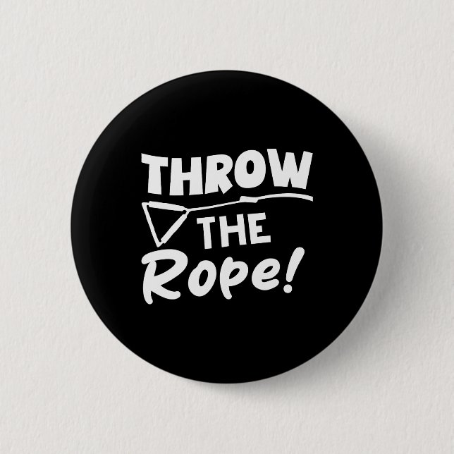 Throw The Rope! Wake Surf Boating Funny  2 Inch Round Button (Front)