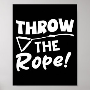 Throw The Rope! Wake Surf Boating Funny Poster