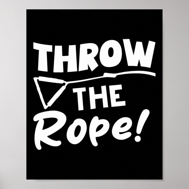 Throw The Rope! Wake Surf Boating Funny  Poster (Front)