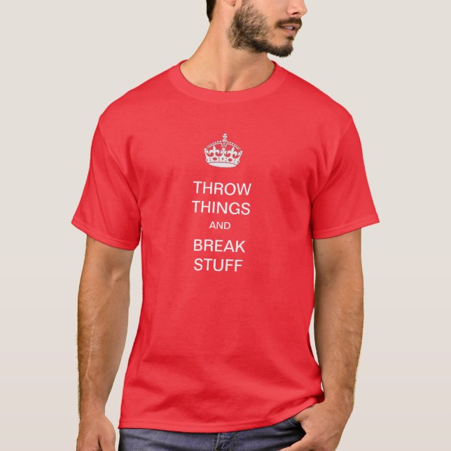 Throw Things and Break Stuff T-Shirt (Front)