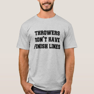 Throwers Don't Have Finish Lines- by Throw Happy T-Shirt