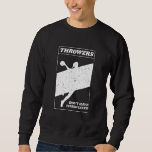 Throwers Don't Have Finish Lines Javelin Shot Put Sweatshirt