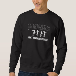 Throwers Dont Have Finish Lines Shot Put Sweatshirt