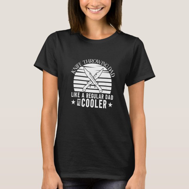 Throwing Knives Dad Quote  Knife Thrower T-Shirt (Front)