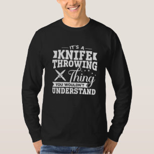Throwing Knives You Wouldn't Understand Knife Thro T-Shirt