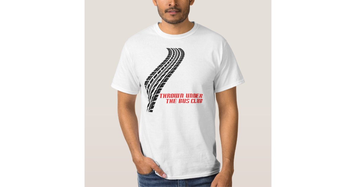 Thrown Under the Bus Club (Front) TShirt Zazzle