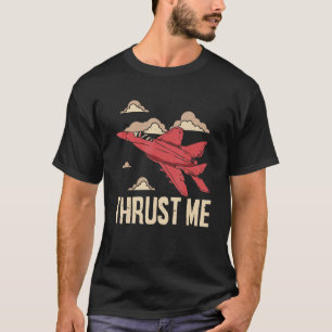 Thrust Me Fighter Jet Pilot Aviator Aviation Airpl T-Shirt
