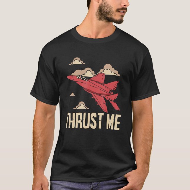 Thrust Me Fighter Jet Pilot Aviator Aviation Airpl T-Shirt (Front)