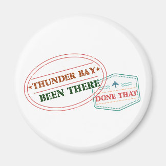 Thunder Bay Been there done that Magnet