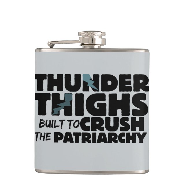 Thunder thighs to crush the patriarchy hip flask (Front)