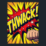 THWACK! Fist Punch Pop Art Impact Poster<br><div class="desc">This "THWACK! Fist Punch Pop Art Impact" poster captures the explosive energy of a classic comic book fight scene, frozen in a moment of powerful action. The bold, vibrant letters and dynamic red impact burst put you right in the middle of a heroic punch, making the artwork practically jump off...</div>