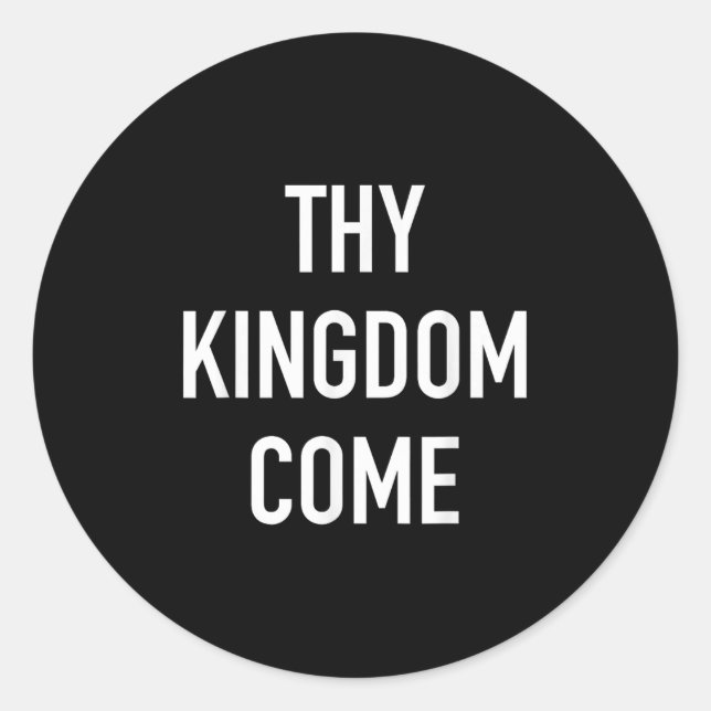 Thy Kingdom Come - Christian Life Bible Faith Quot Classic Round Sticker (Front)